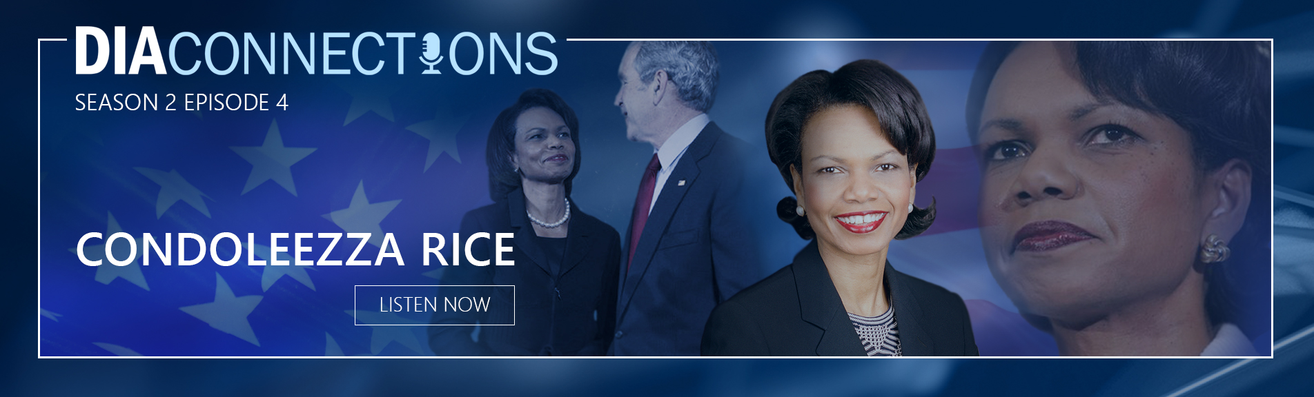 Feature graphic showing Condoleezza Rice in three spots, one talking to former President George Bush. Main title. D.I.A. Connections. Season 2. Episode 4. Subtitle. Condoleezza Rice.